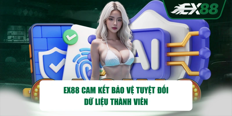 EX88 cam kết bảo vệ tuyệt đối dữ liệu thành viên