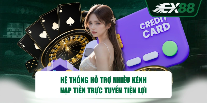 Hệ thống hỗ trợ nhiều kênh nạp tiền trực tuyến tiện lợi