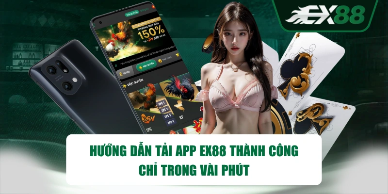 Hướng Dẫn Tải App EX88 Thành Công Chỉ Trong Vài Phút