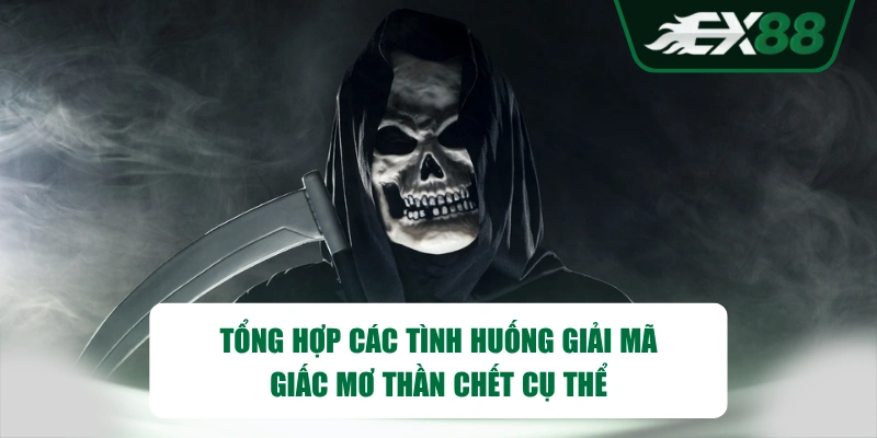 Tổng hợp các tình huống giải mã giấc mơ thần chết cụ thể