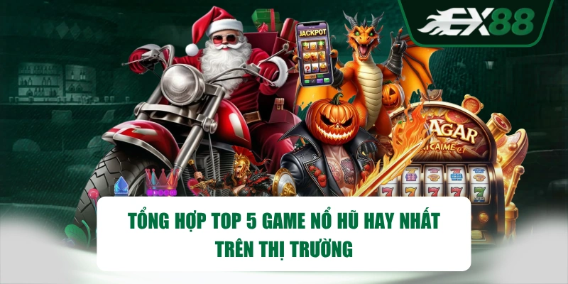 Tổng hợp TOP 5 game nổ hũ hay nhất trên thị trường
